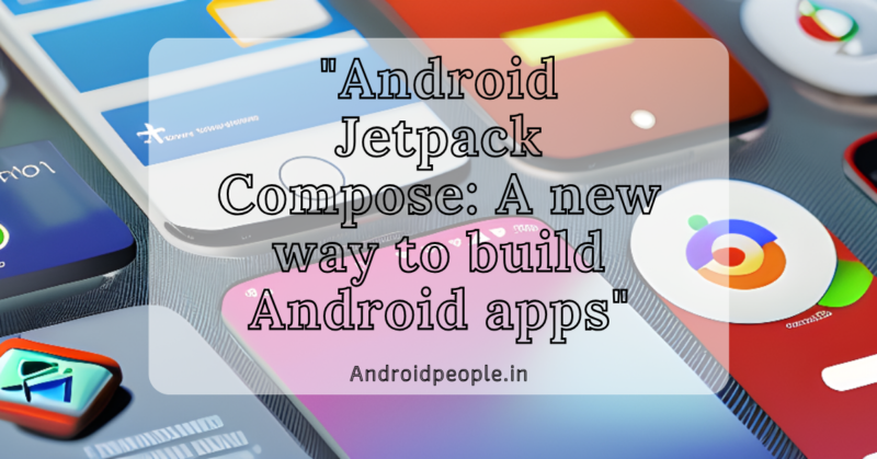 Android Jetpack Compose A new way to build Android apps