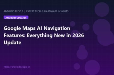 Google Maps 2026 AI navigation update interface on Android phone with 3D Immersive View