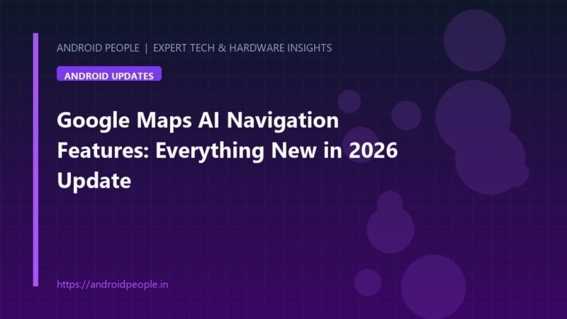 Google Maps 2026 AI navigation update interface on Android phone with 3D Immersive View