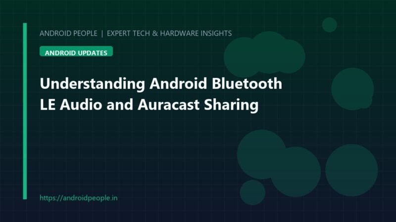 Bluetooth LE Audio Auracast broadcast sharing music from Android phone to multiple earbuds