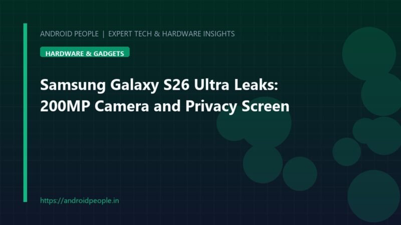 Featured Image - Samsung Galaxy S26 Ultra Leaks: 200MP Camera and Privacy Screen - Android People Samsung Galaxy S26 Ultra render showing titanium frame, camera housing, and hardware privacy screen